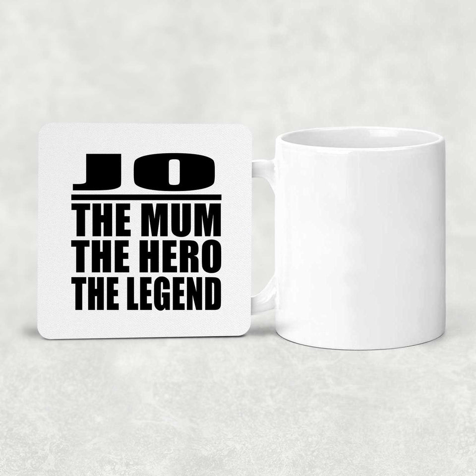 Jo The Mum The Hero The Legend - Drink Coaster