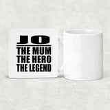 Jo The Mum The Hero The Legend - Drink Coaster