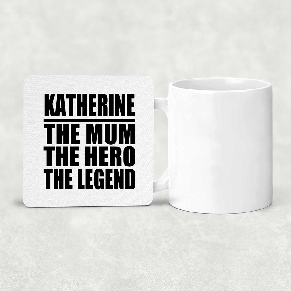 Katherine The Mum The Hero The Legend - Drink Coaster