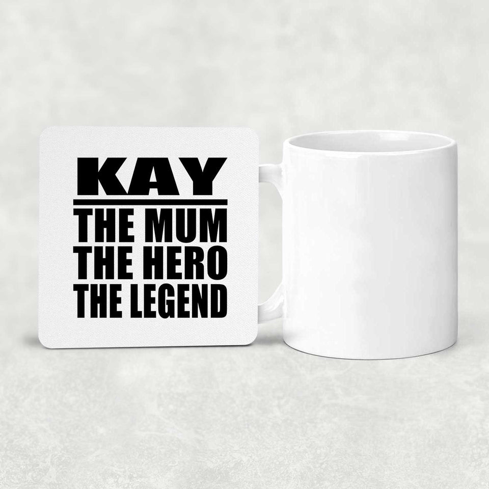 Kay The Mum The Hero The Legend - Drink Coaster