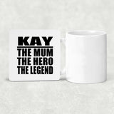 Kay The Mum The Hero The Legend - Drink Coaster