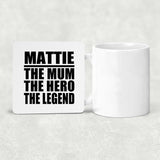 Mattie The Mum The Hero The Legend - Drink Coaster