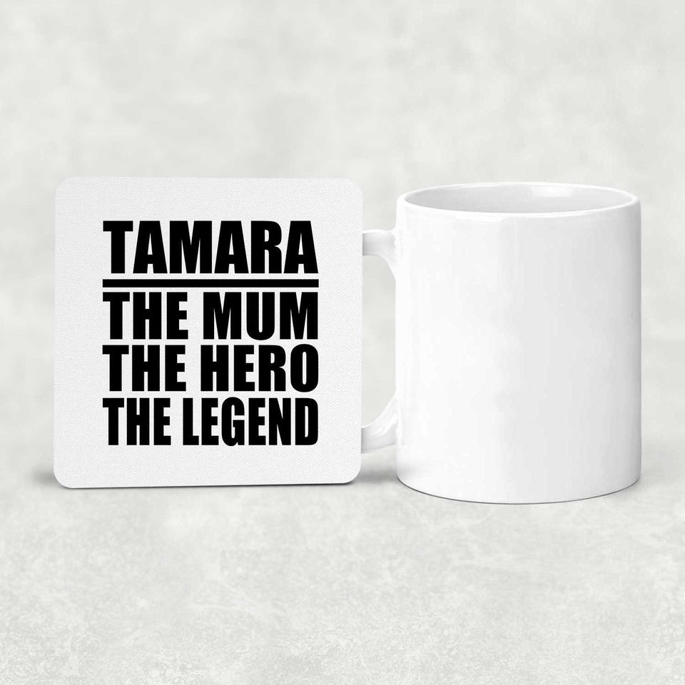 Tamara The Mum The Hero The Legend - Drink Coaster