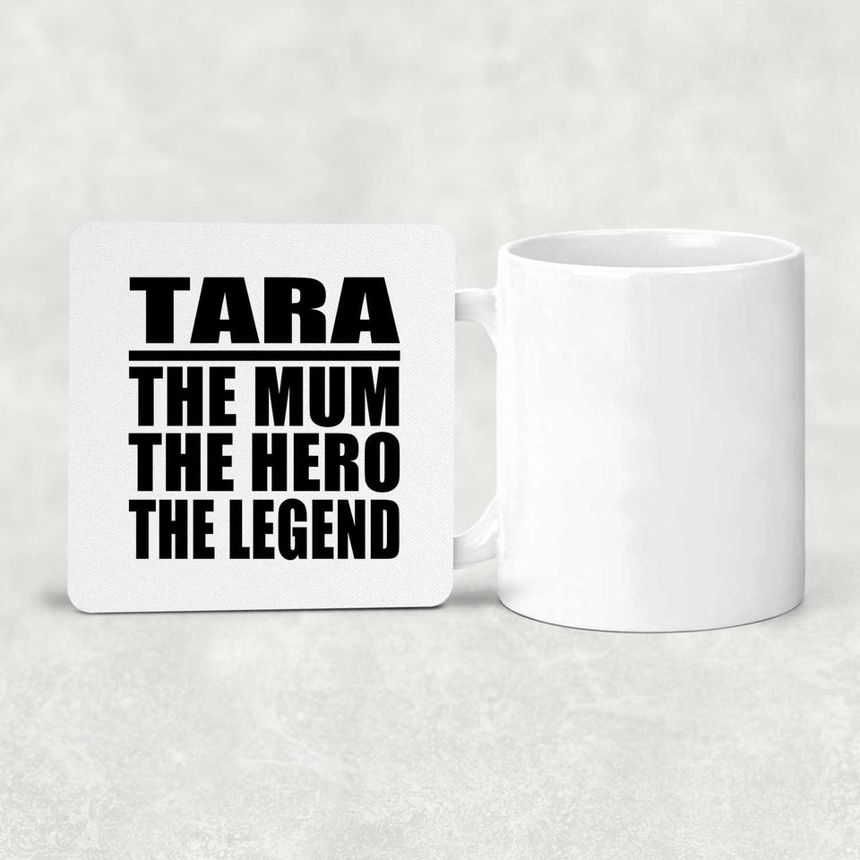 Tara The Mum The Hero The Legend - Drink Coaster