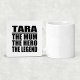 Tara The Mum The Hero The Legend - Drink Coaster