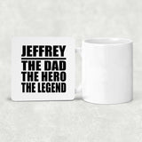 Jeffrey The Dad The Hero The Legend - Drink Coaster