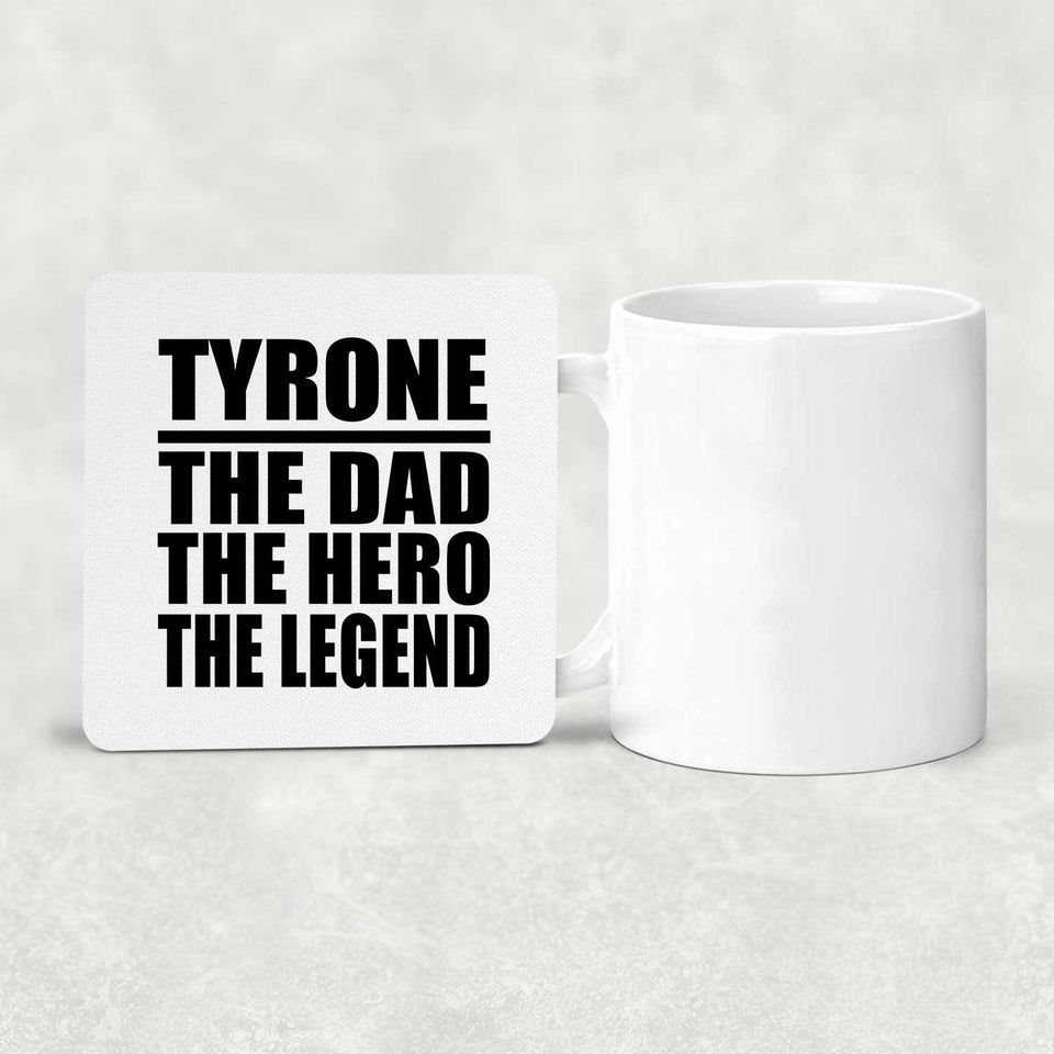 Tyrone The Dad The Hero The Legend - Drink Coaster