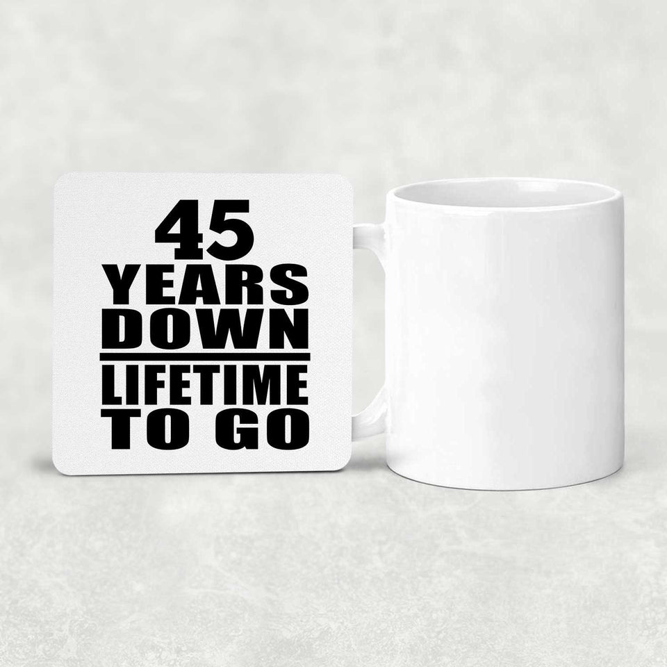 45th Anniversary 45 Years Down Lifetime To Go - Drink Coaster