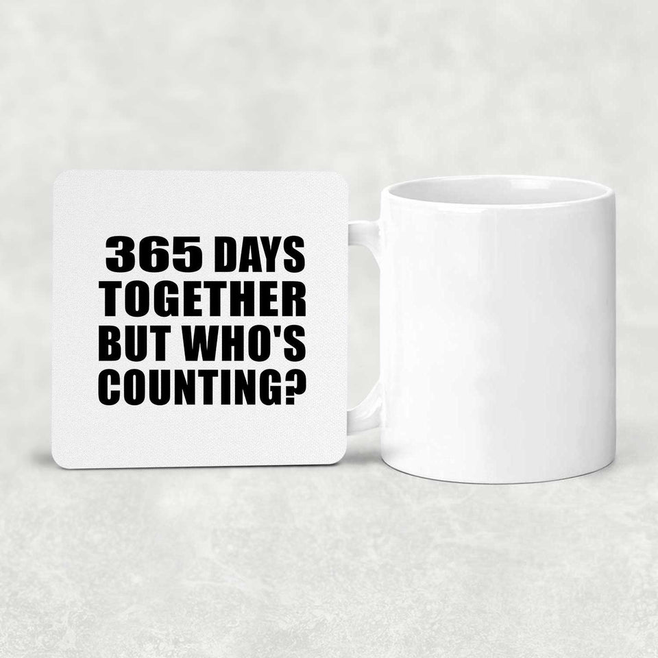 1st Anniversary 365 Days Together But Who's Counting - Drink Coaster