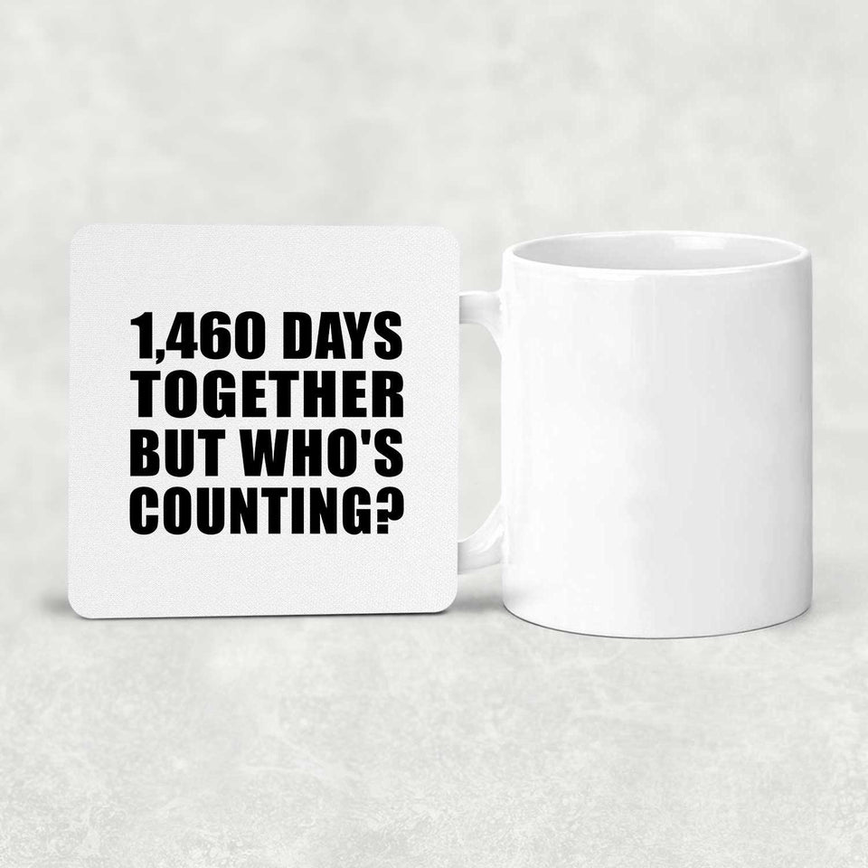 4th Anniversary 1,460 Days Together But Who's Counting - Drink Coaster
