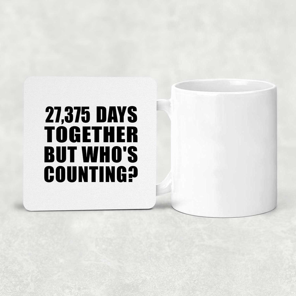 75th Anniversary 27,375 Days Together But Who's Counting - Drink Coaster