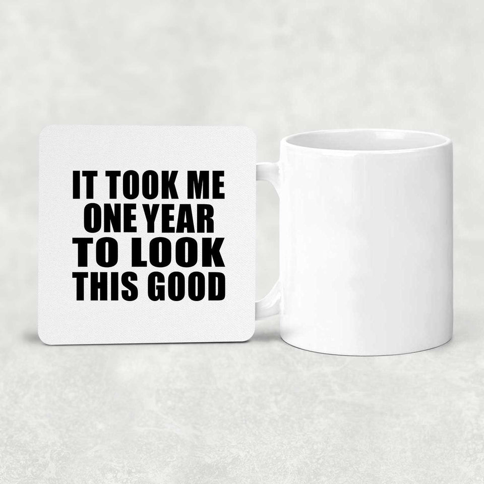 1st Birthday Took Me 1 Year To Look This Good - Drink Coaster