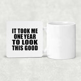 1st Birthday Took Me 1 Year To Look This Good - Drink Coaster