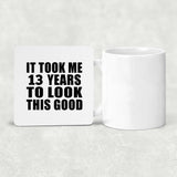 13th Birthday Took Me 13 Years To Look This Good - Drink Coaster