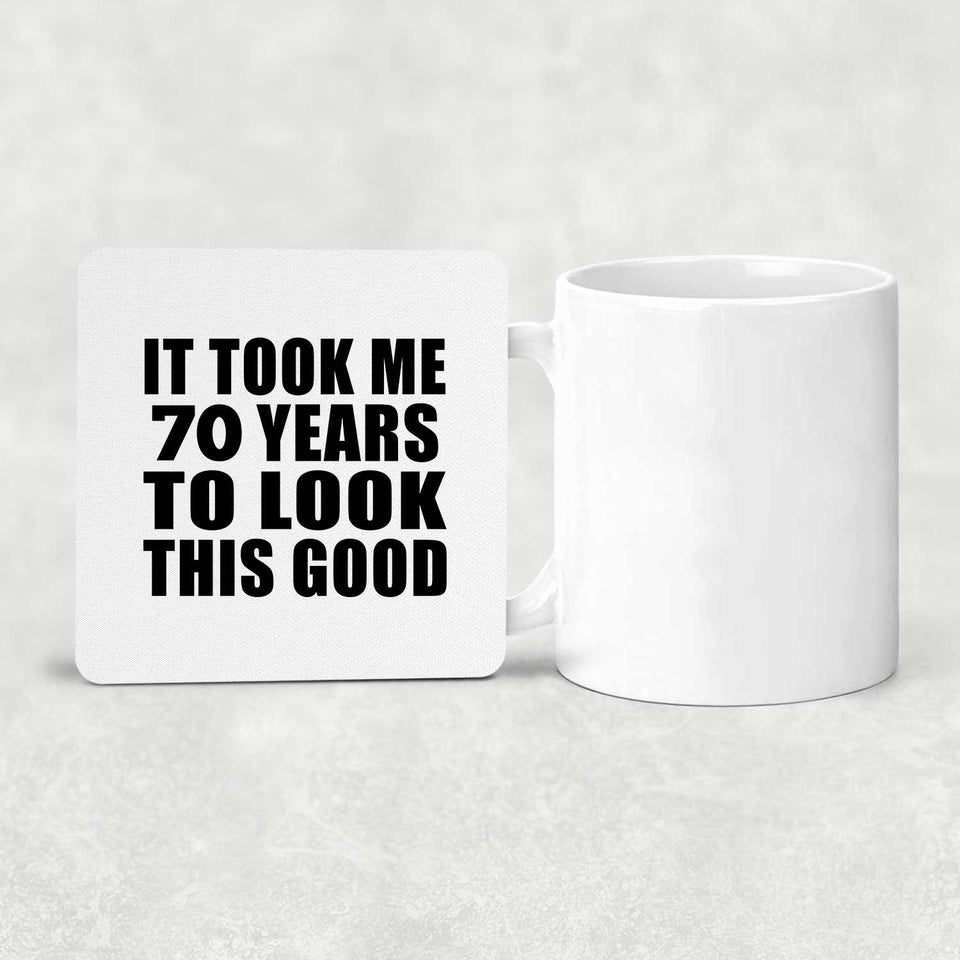 70th Birthday Took Me 70 Years To Look This Good - Drink Coaster