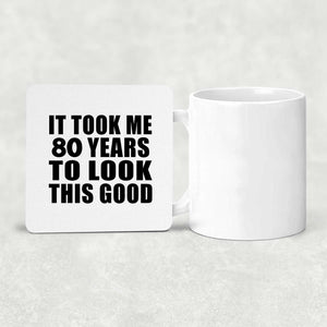 80th Birthday Took Me 80 Years To Look This Good - Drink Coaster