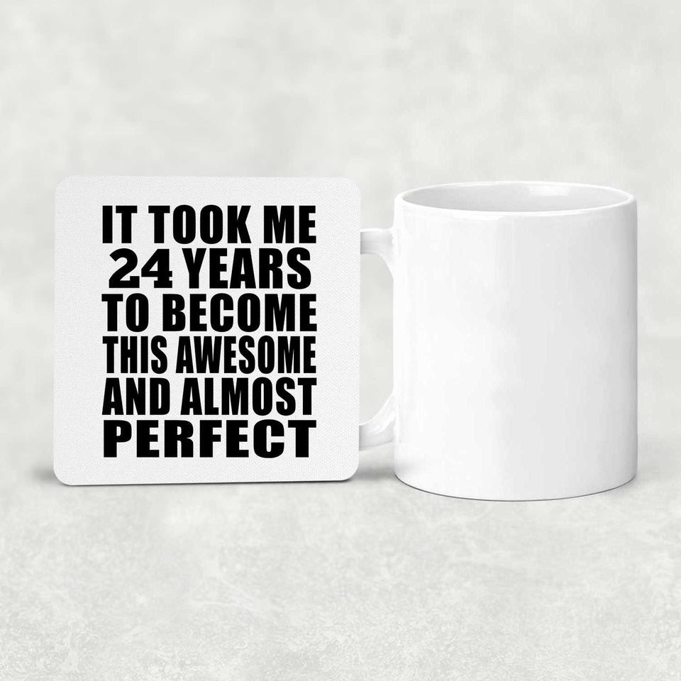 24th Birthday Took 24 Years To Become Awesome & Perfect - Drink Coaster