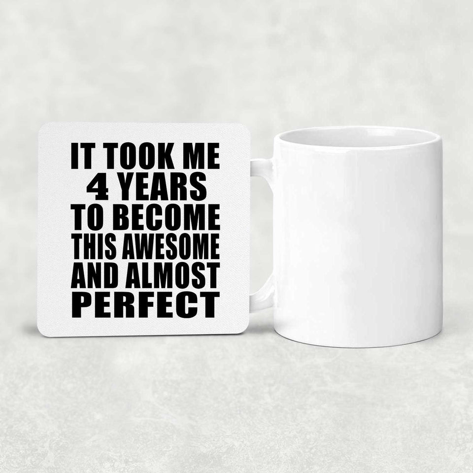 4th Birthday Took 4 Years To Become Awesome & Perfect - Drink Coaster