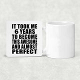 6th Birthday Took 6 Years To Become Awesome & Perfect - Drink Coaster