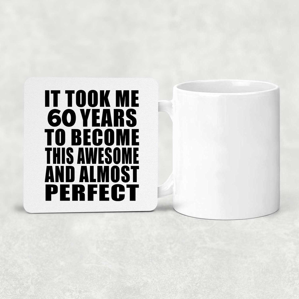 60th Birthday Took 60 Years To Become Awesome & Perfect - Drink Coaster