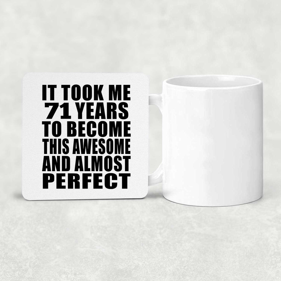 71st Birthday Took 71 Years To Become Awesome & Perfect - Drink Coaster