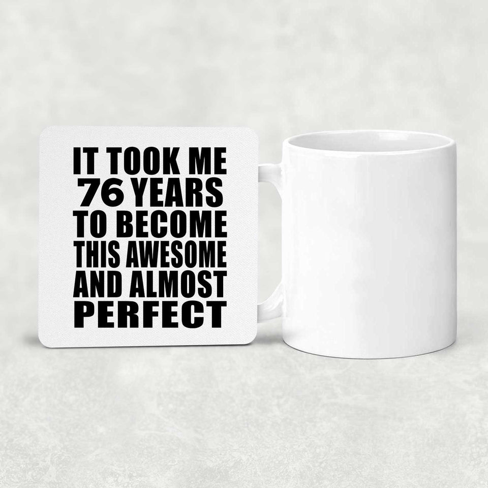 76th Birthday Took 76 Years To Become Awesome & Perfect - Drink Coaster
