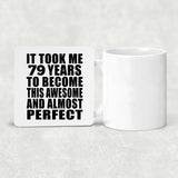 79th Birthday Took 79 Years To Become Awesome & Perfect - Drink Coaster