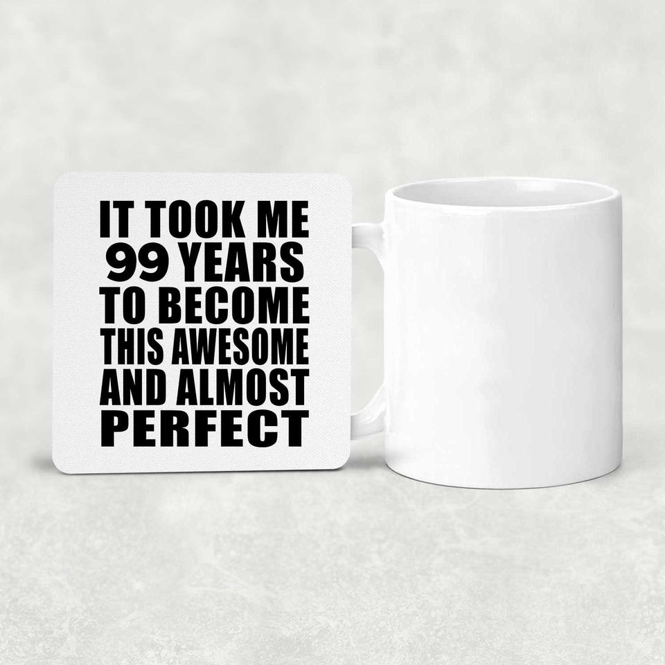 99th Birthday Took 99 Years To Become Awesome & Perfect - Drink Coaster