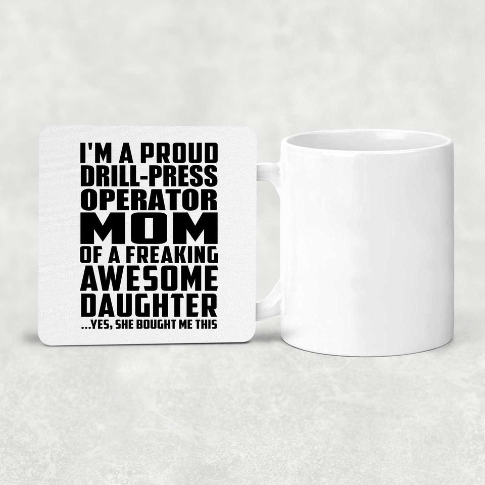 Proud Drill-Press Operator Mom Of Awesome Daughter - Drink Coaster