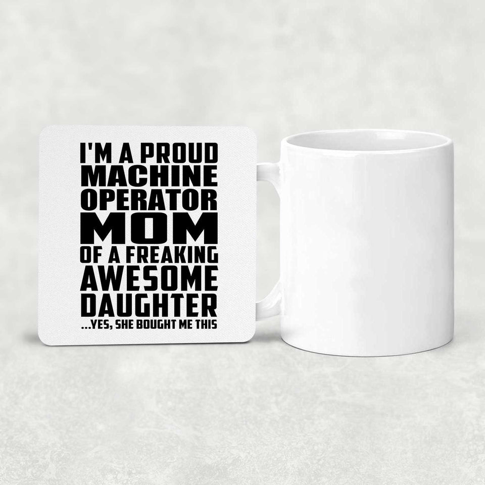 Proud Machine Operator Mom Of Awesome Daughter - Drink Coaster