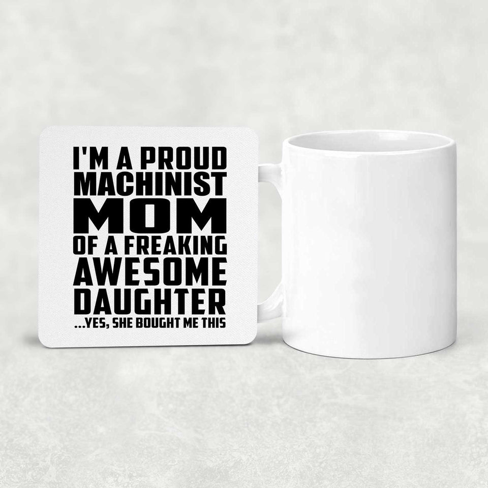 Proud Machinist Mom Of Awesome Daughter - Drink Coaster