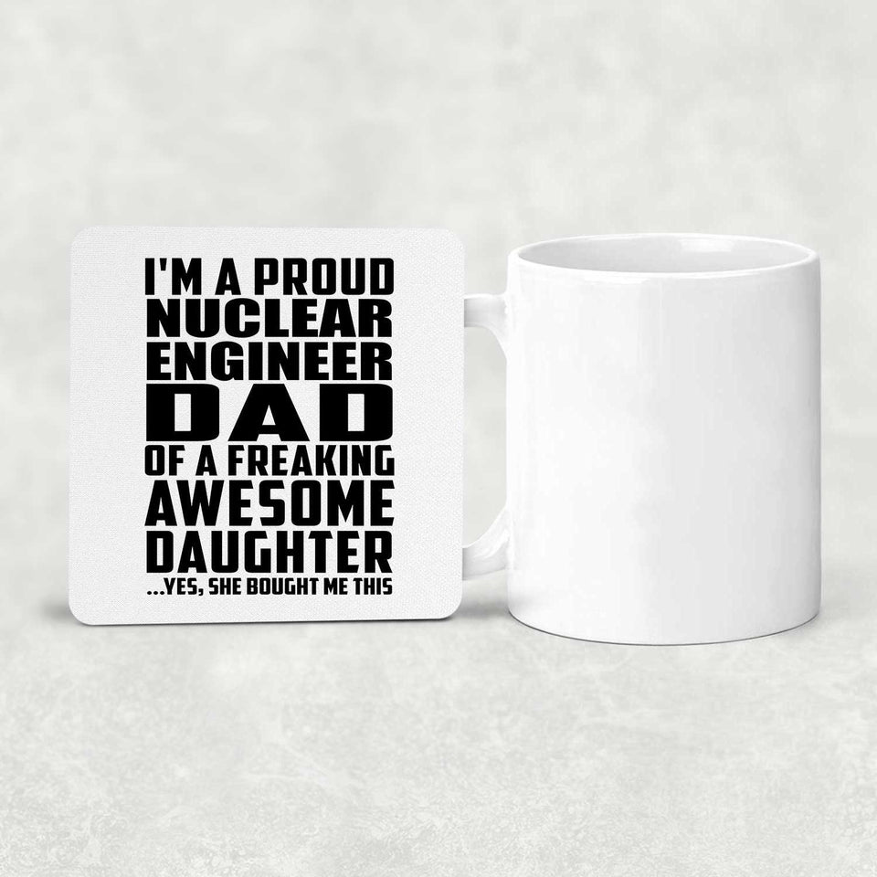 Proud Nuclear Engineer Dad Of Awesome Daughter - Drink Coaster
