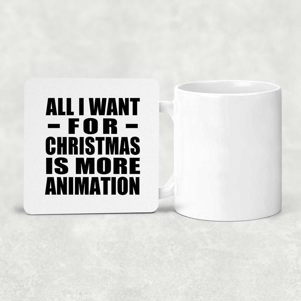 All I Want For Christmas Is More Animation - Drink Coaster