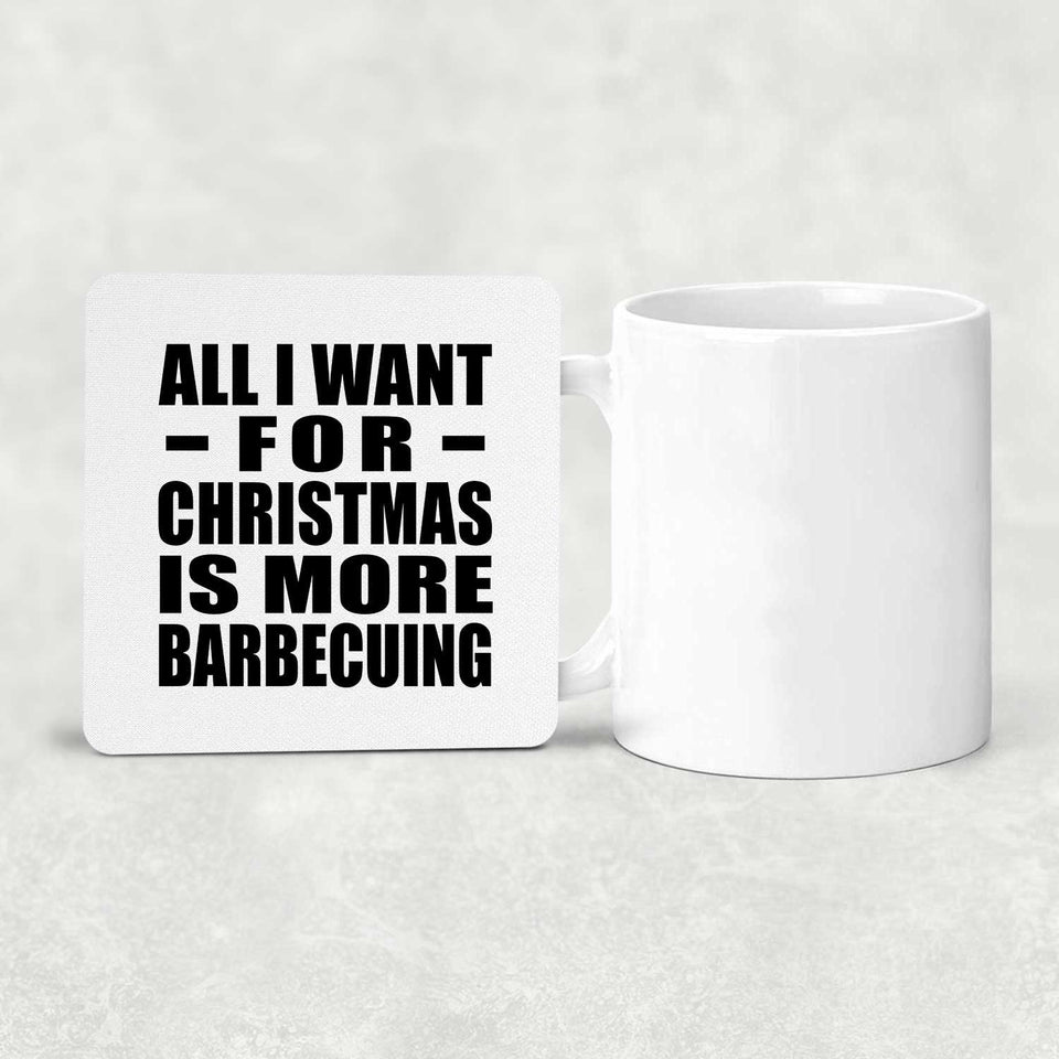 All I Want For Christmas Is More Barbecuing - Drink Coaster