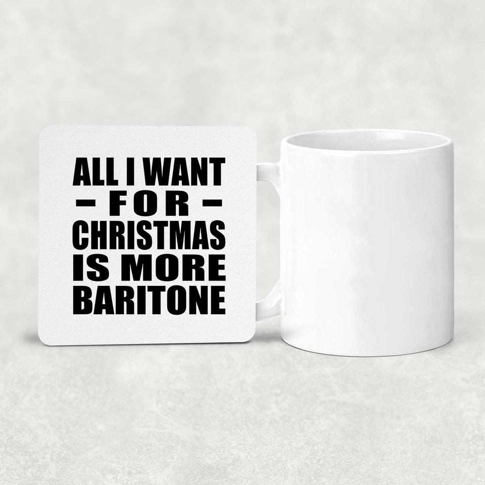 All I Want For Christmas Is More Baritone - Drink Coaster