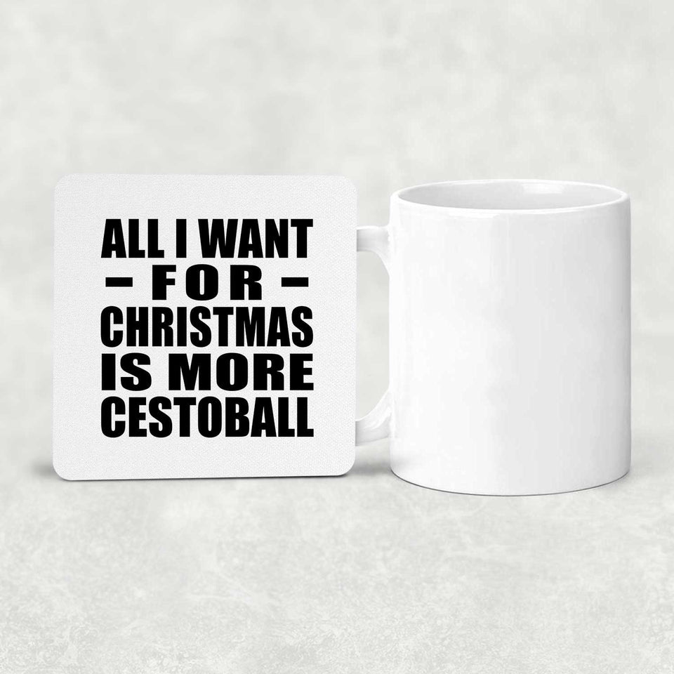 All I Want For Christmas Is More Cestoball - Drink Coaster