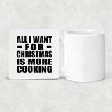 All I Want For Christmas Is More Cooking - Drink Coaster
