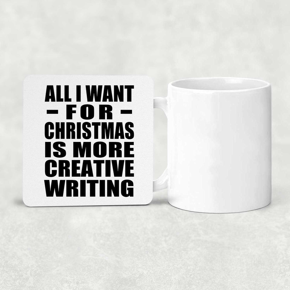 All I Want For Christmas Is More Creative Writing - Drink Coaster