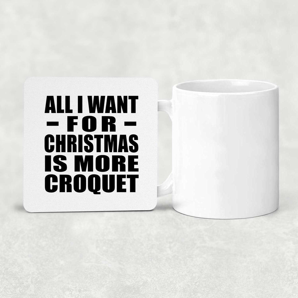 All I Want For Christmas Is More Croquet - Drink Coaster