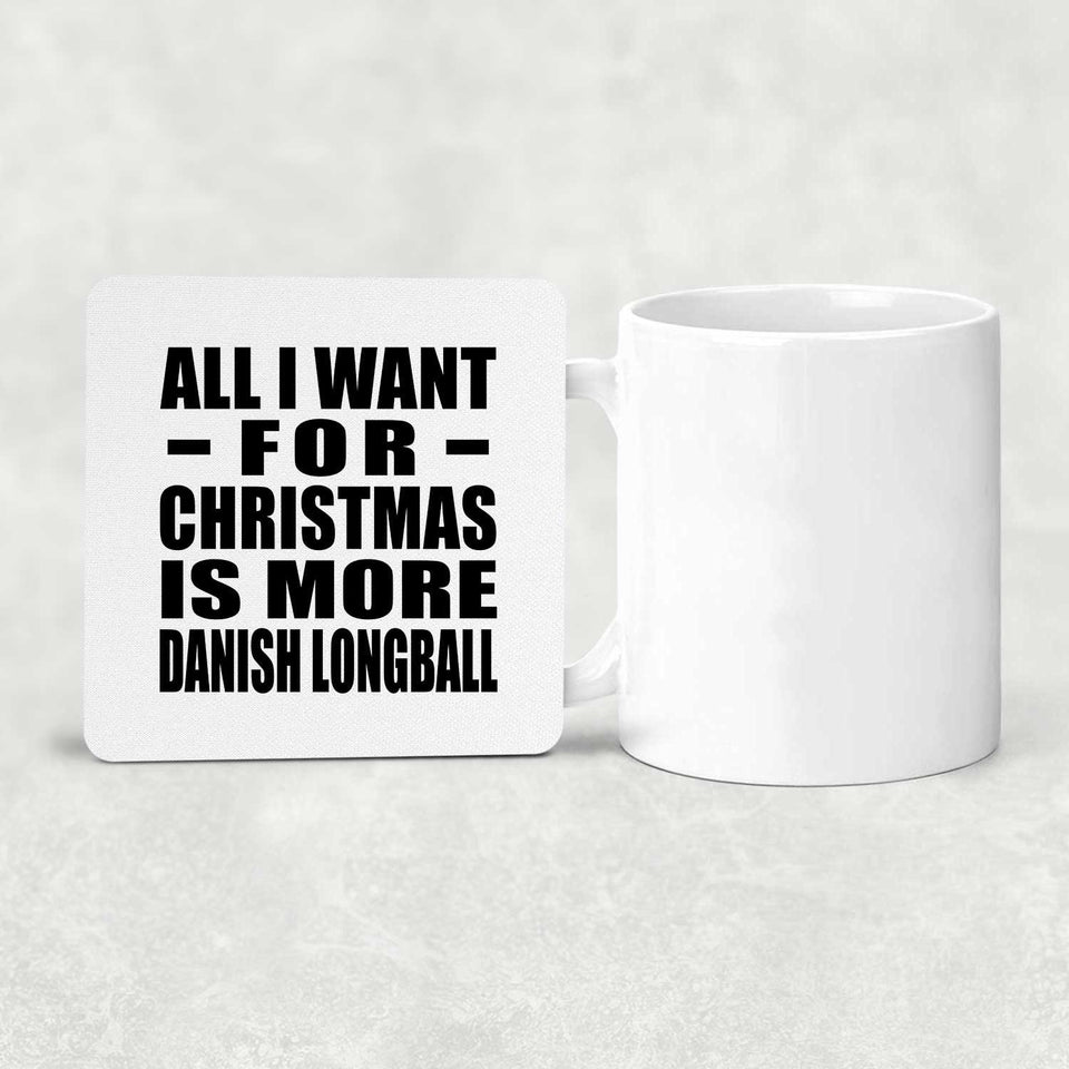 All I Want For Christmas Is More Danish Longball - Drink Coaster