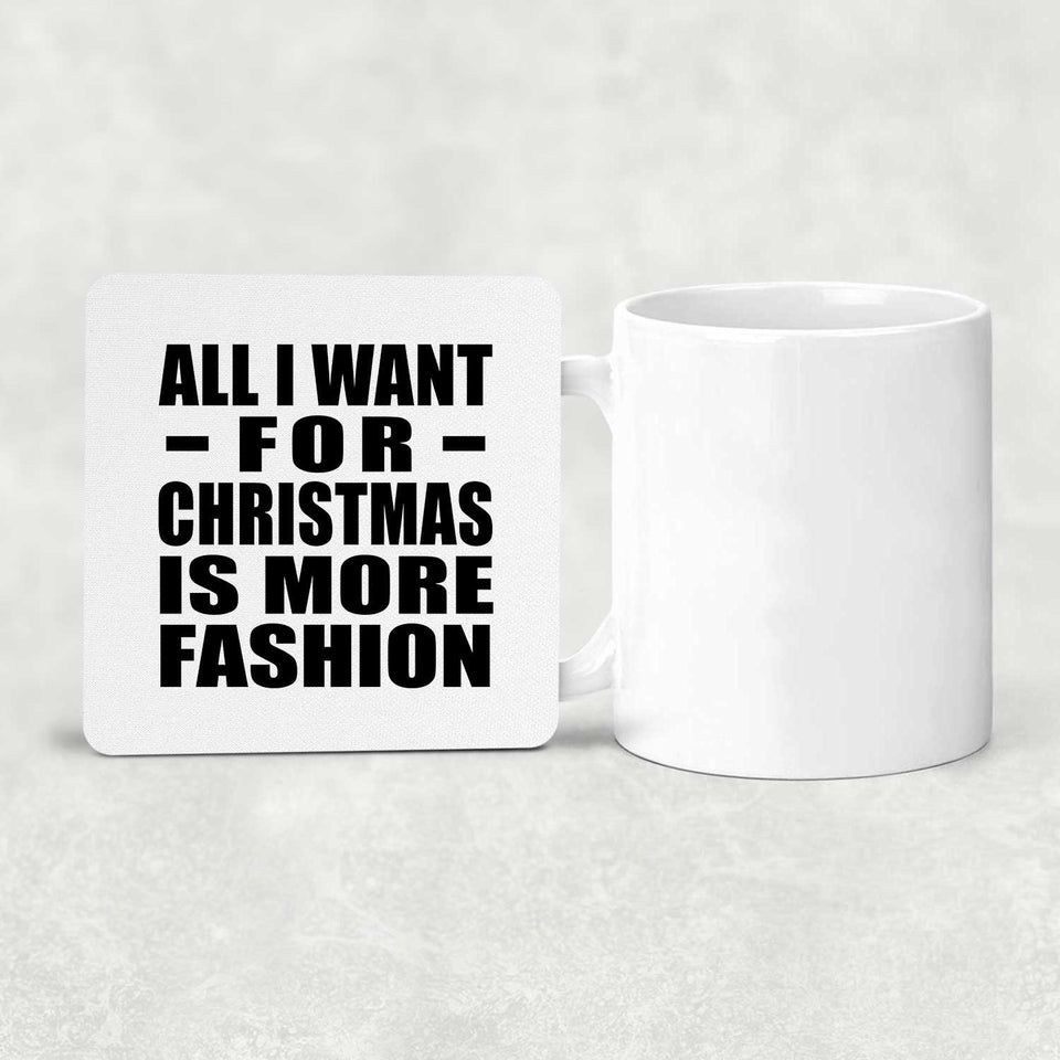 All I Want For Christmas Is More Fashion - Drink Coaster