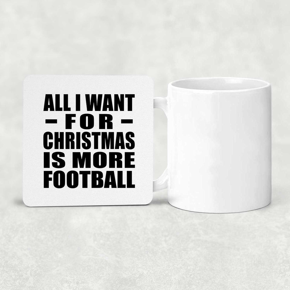 All I Want For Christmas Is More Football - Drink Coaster