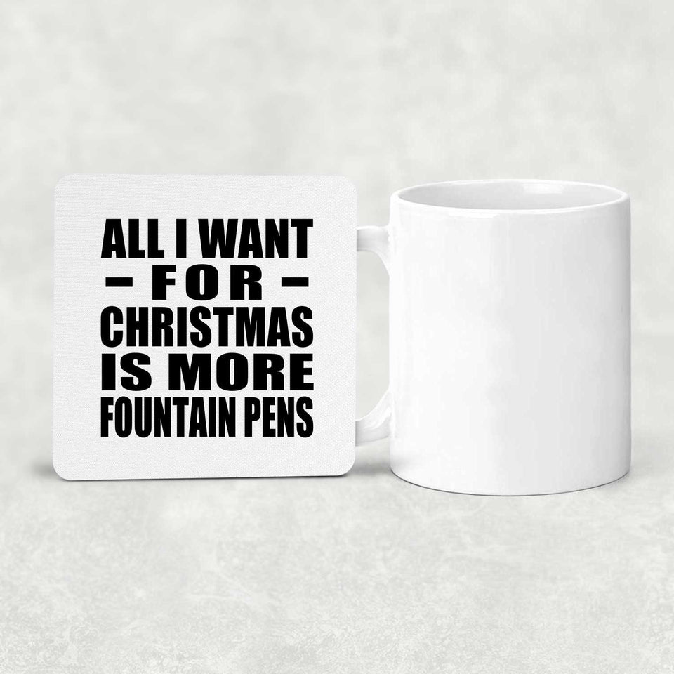 All I Want For Christmas Is More Fountain Pens - Drink Coaster