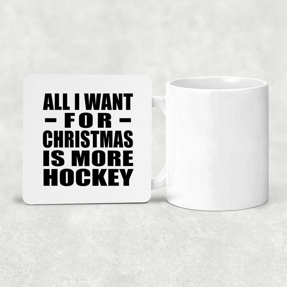All I Want For Christmas Is More Hockey - Drink Coaster