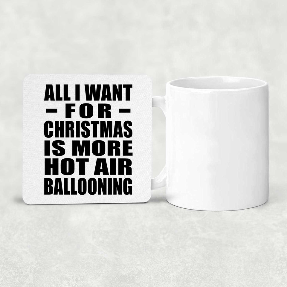 All I Want For Christmas Is More Hot Air Ballooning - Drink Coaster