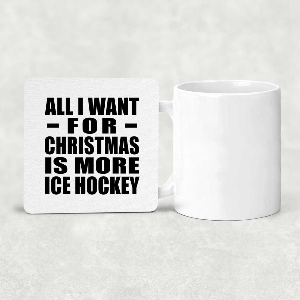 All I Want For Christmas Is More Ice Hockey - Drink Coaster