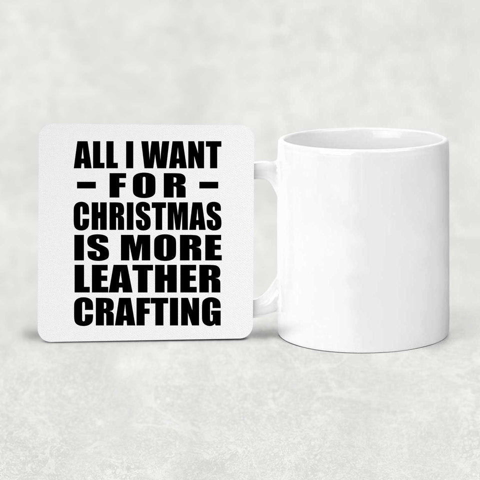 All I Want For Christmas Is More Leather Crafting - Drink Coaster