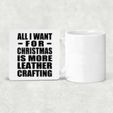 All I Want For Christmas Is More Leather Crafting - Drink Coaster