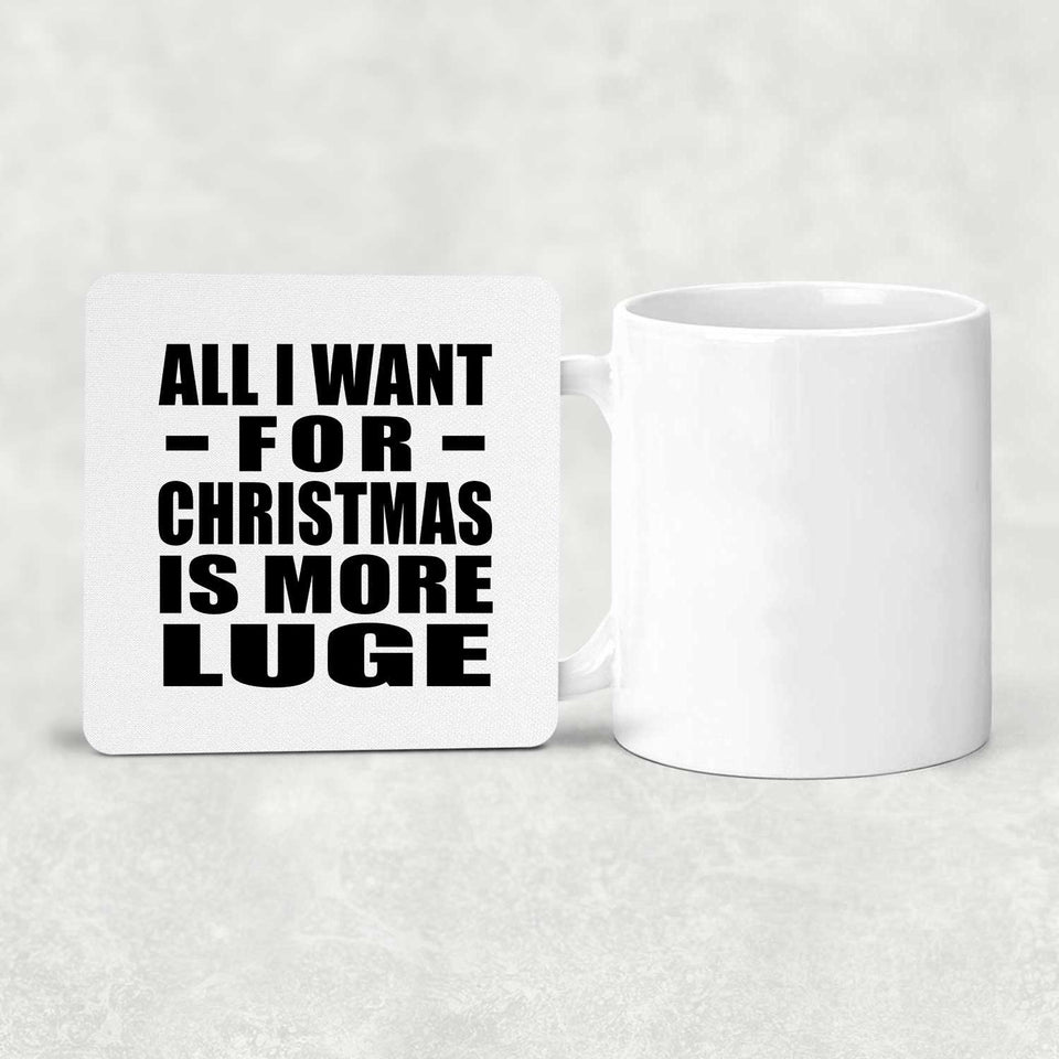 All I Want For Christmas Is More Luge - Drink Coaster