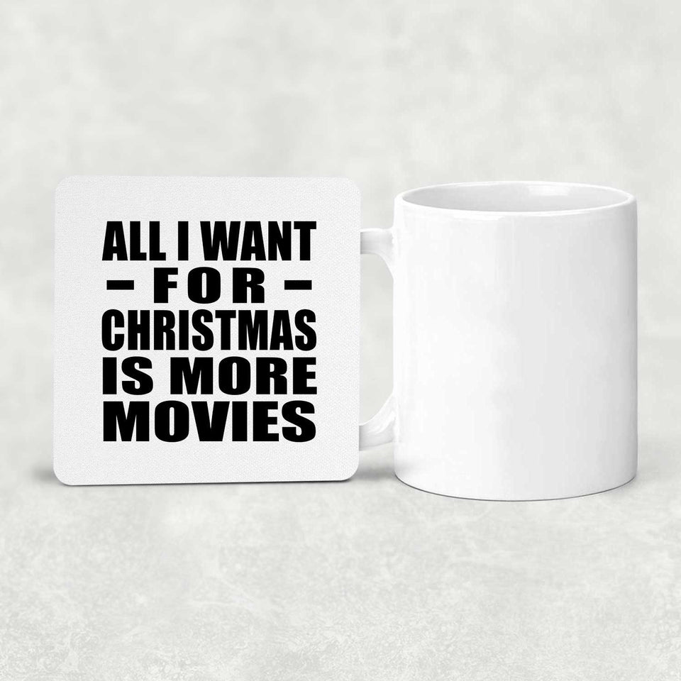 All I Want For Christmas Is More Movies - Drink Coaster